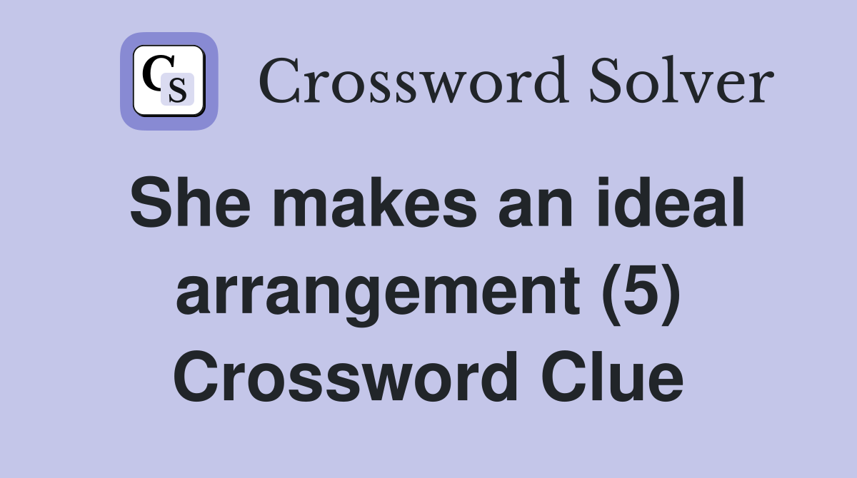 She makes an ideal arrangement (5) Crossword Clue