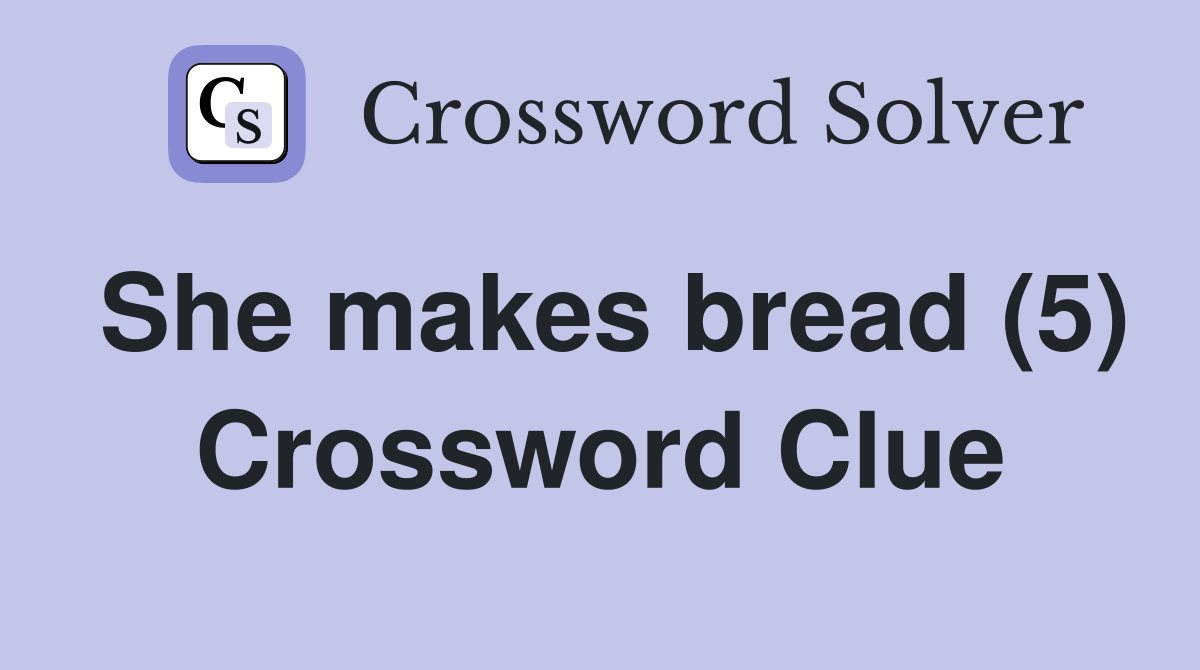 She makes bread (5) Crossword Clue