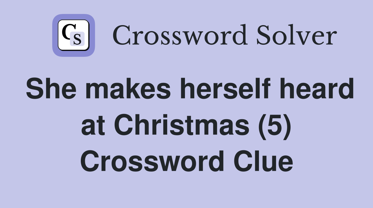 She makes herself heard at Christmas (5) Crossword Clue