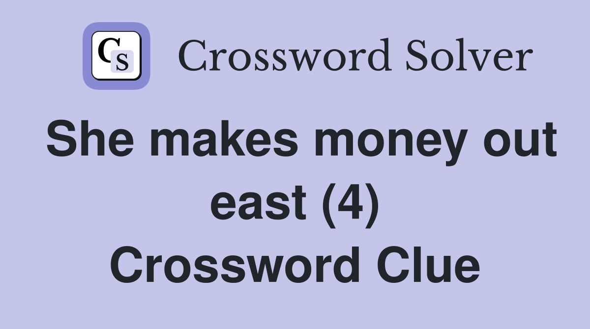 She makes money out east (4) Crossword Clue