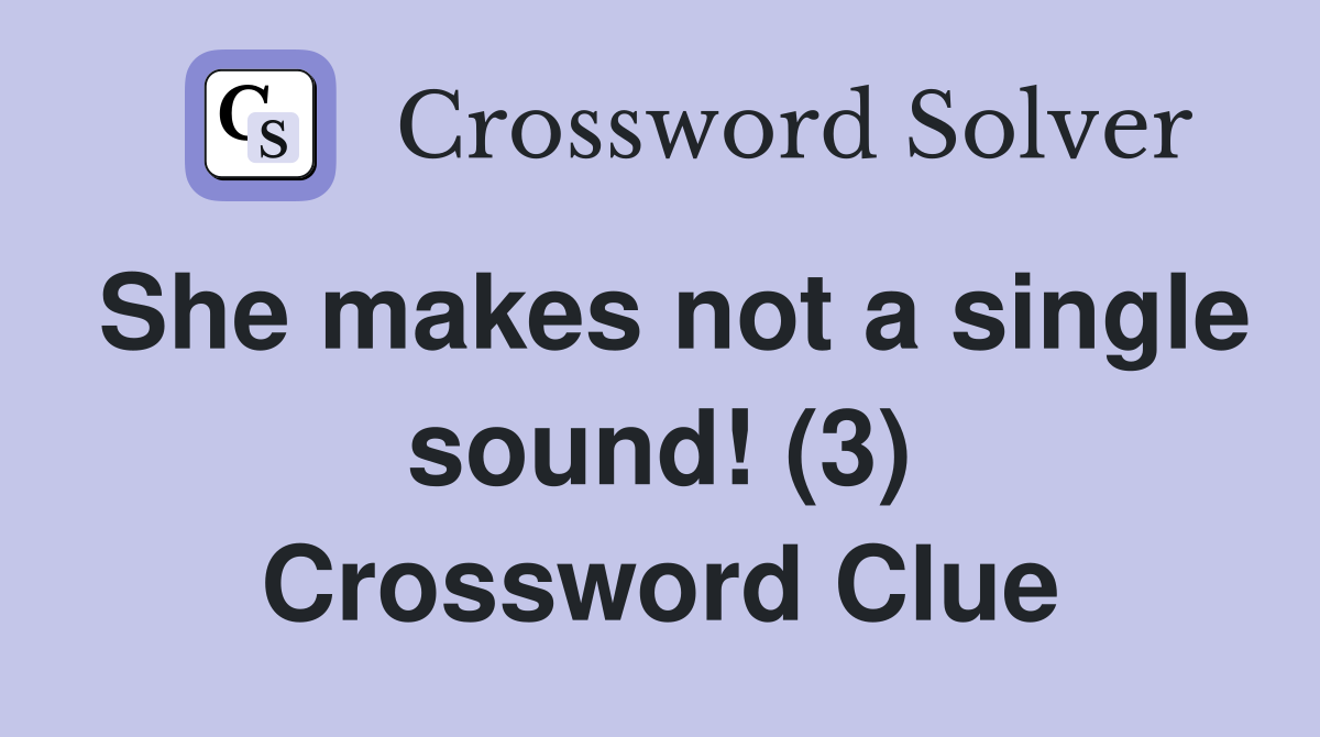 She makes not a single sound! (3) Crossword Clue