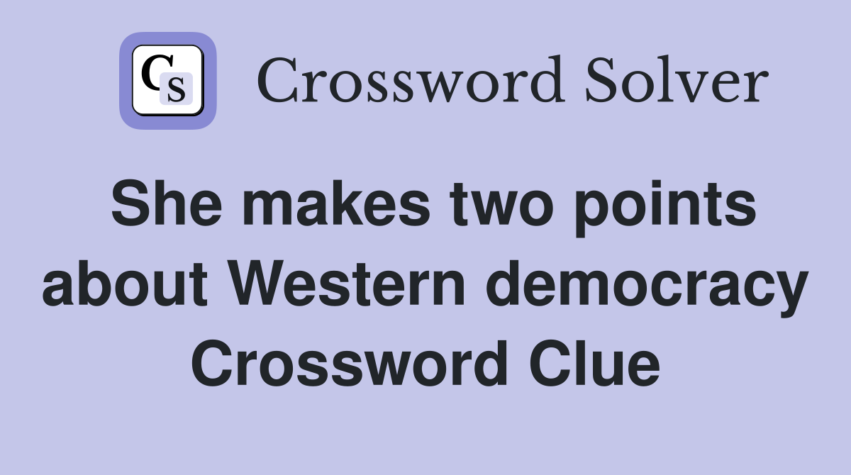 She makes two points about Western democracy Crossword Clue