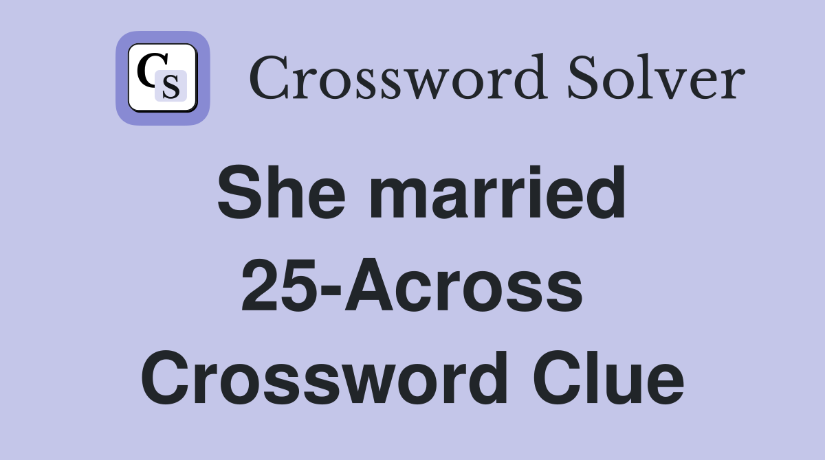 She married 25-Across Crossword Clue