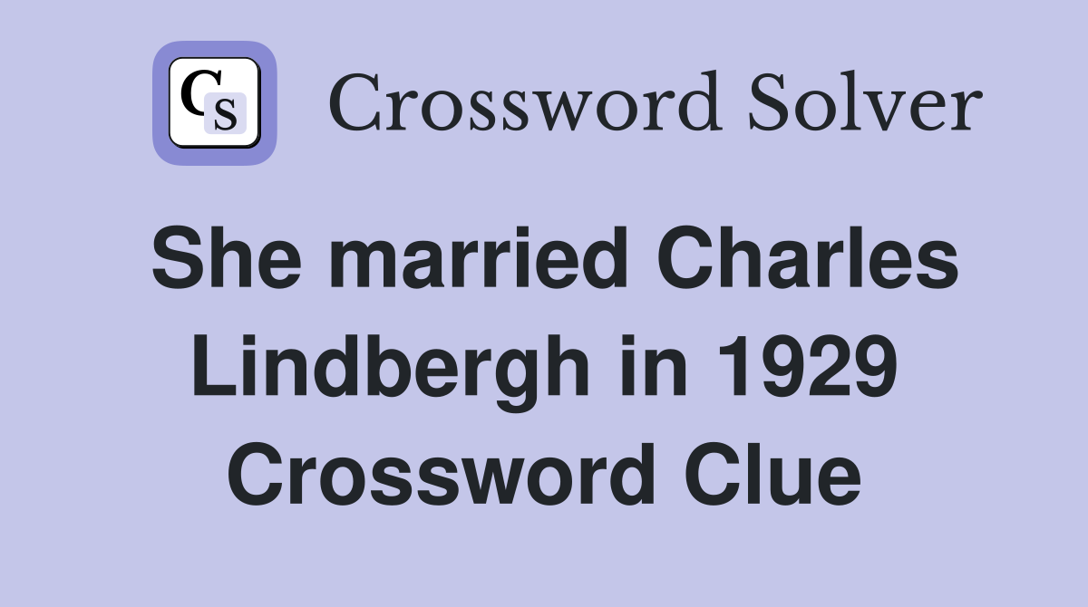 She married Charles Lindbergh in 1929 Crossword Clue