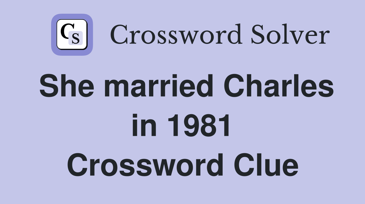 She married Charles in 1981 Crossword Clue