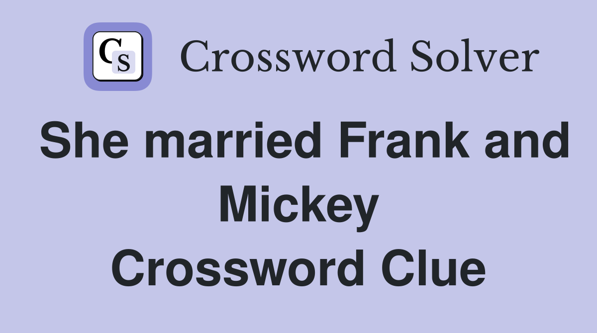 She married Frank and Mickey Crossword Clue