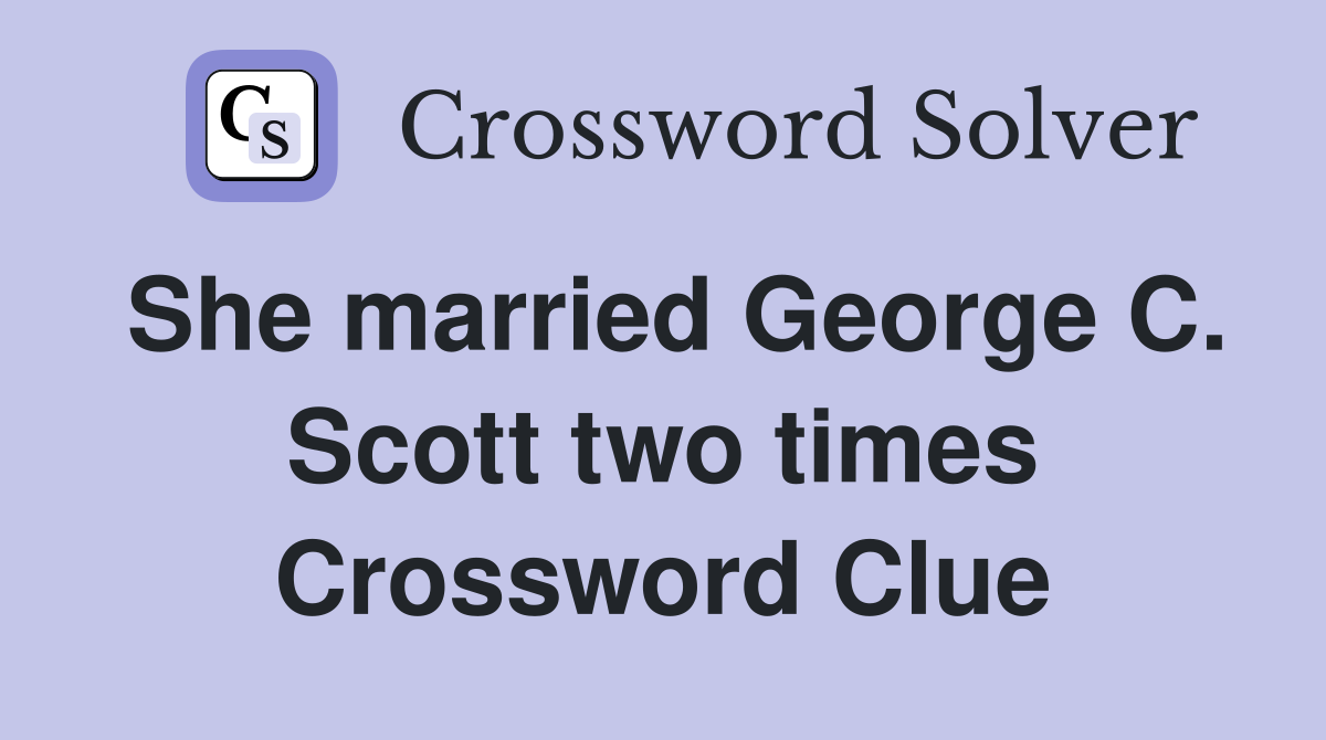 She married George C. Scott two times Crossword Clue