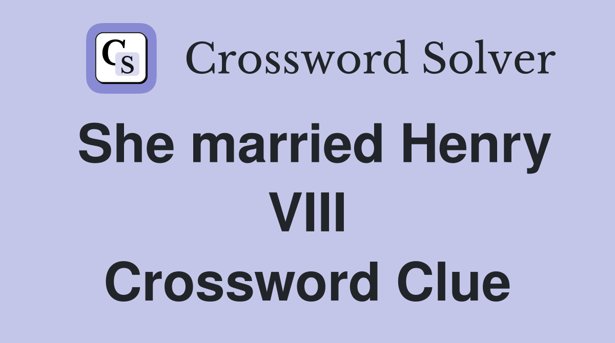 She married Henry VIII Crossword Clue