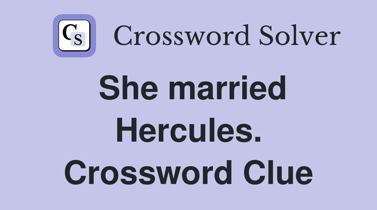 She married Hercules. Crossword Clue