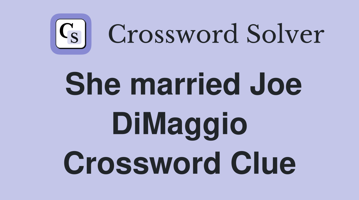 She married Joe DiMaggio Crossword Clue