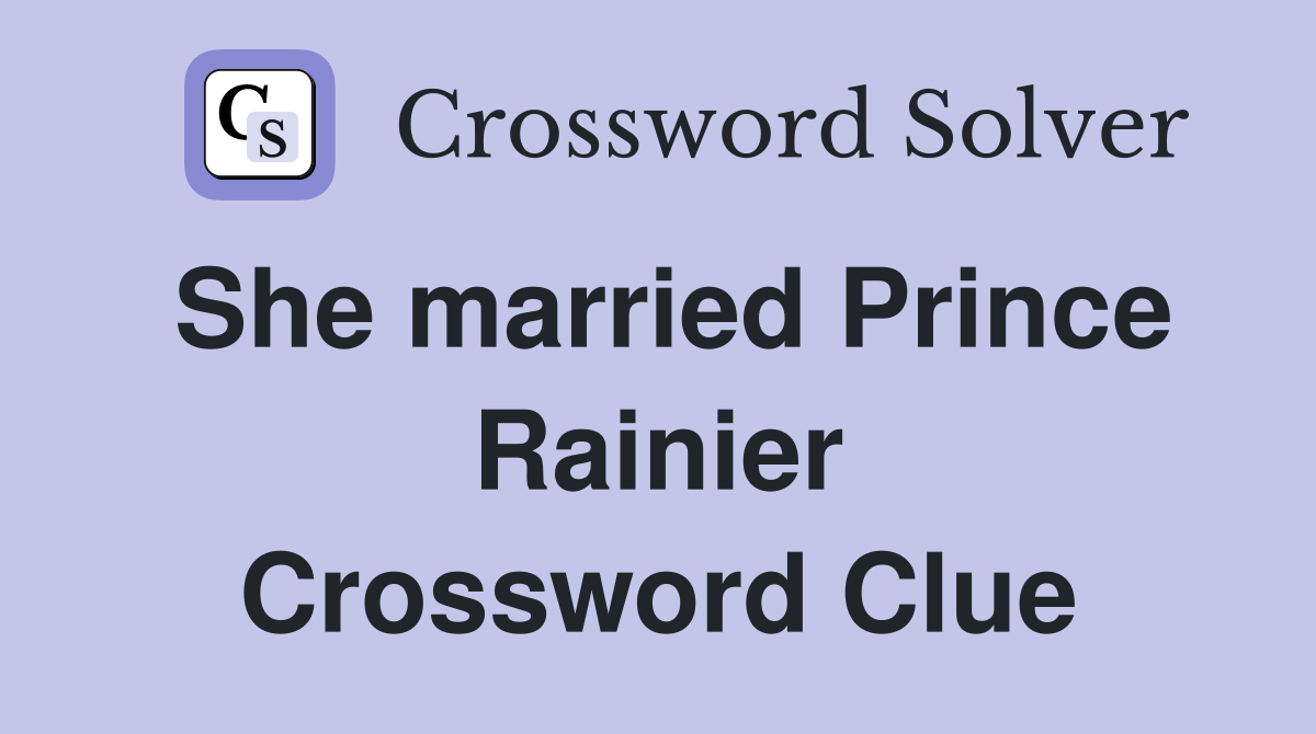 She married Prince Rainier Crossword Clue