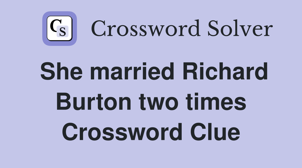 She married Richard Burton two times Crossword Clue