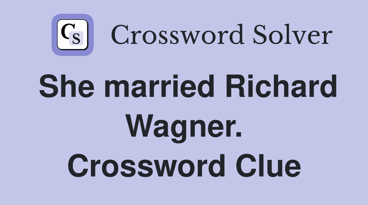 She married Richard Wagner. Crossword Clue
