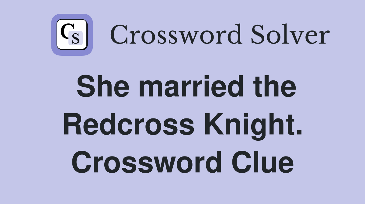 She married the Redcross Knight. Crossword Clue