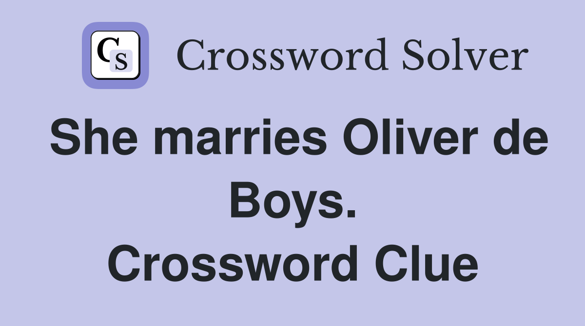 She marries Oliver de Boys. Crossword Clue