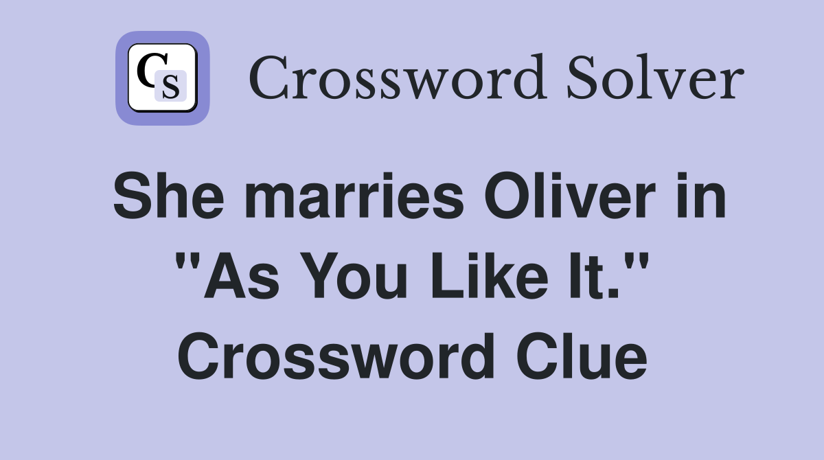She marries Oliver in "As You Like It." Crossword Clue