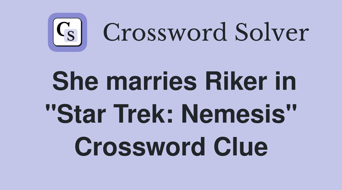 She marries Riker in "Star Trek: Nemesis" Crossword Clue