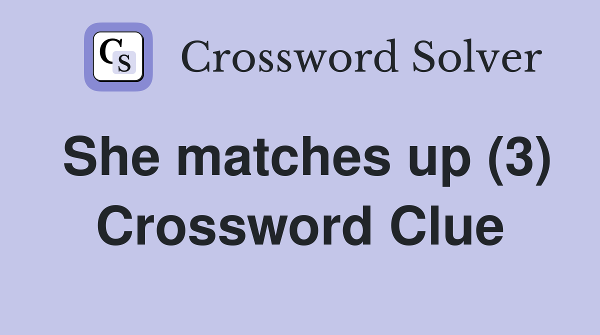 She matches up (3) Crossword Clue