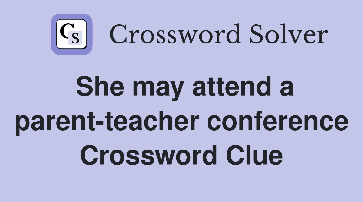 She may attend a parent-teacher conference Crossword Clue