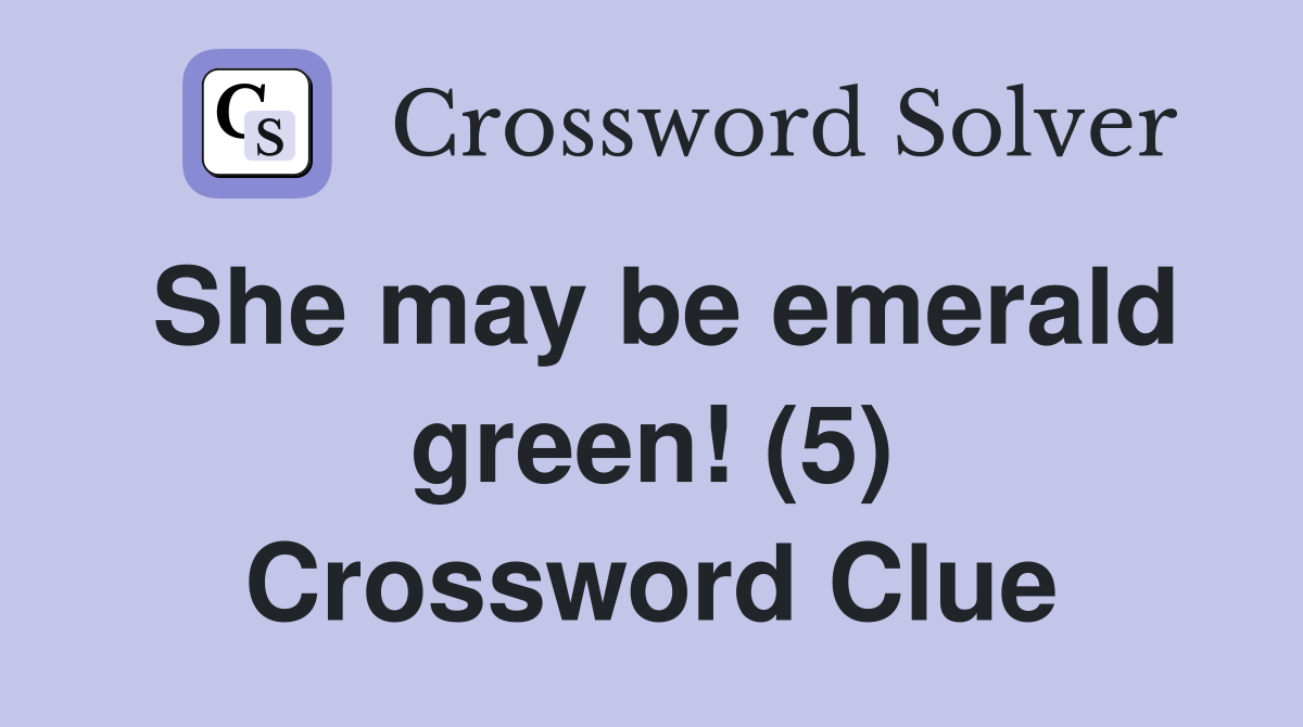 She may be emerald green! (5) Crossword Clue