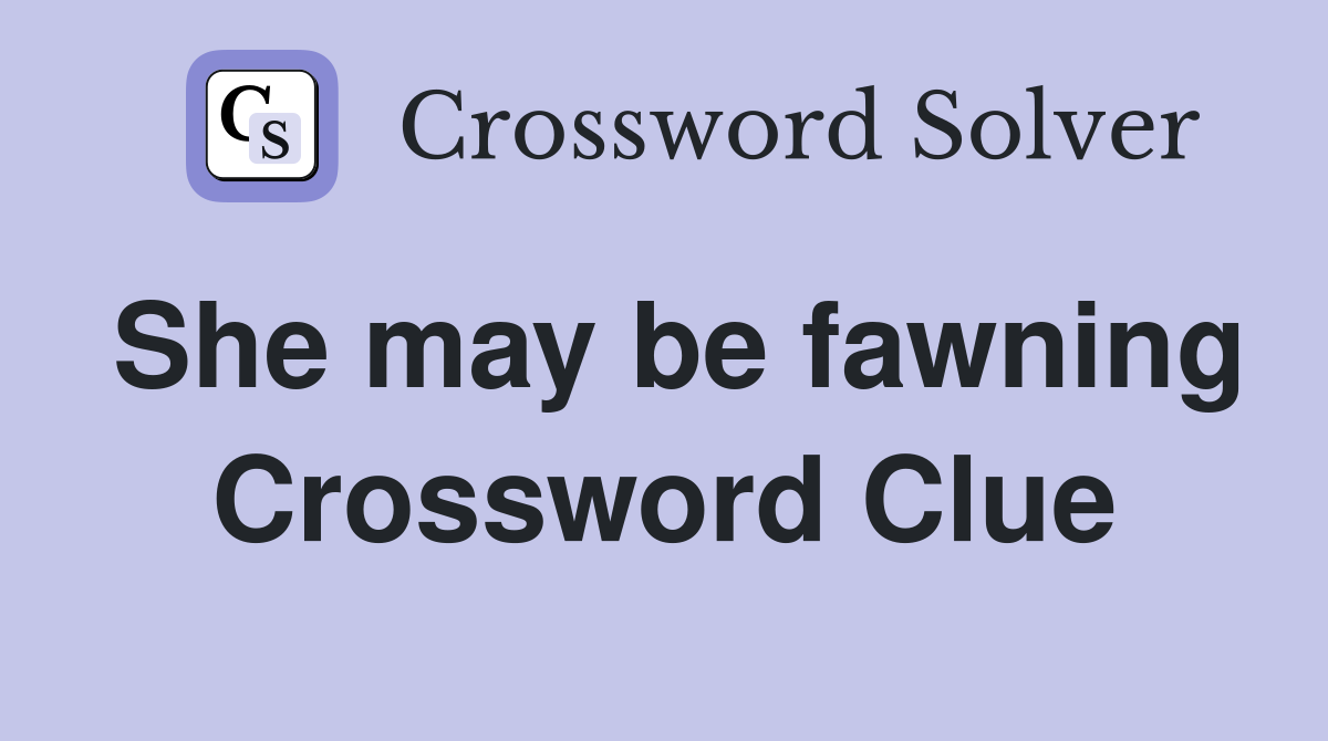 She may be fawning Crossword Clue