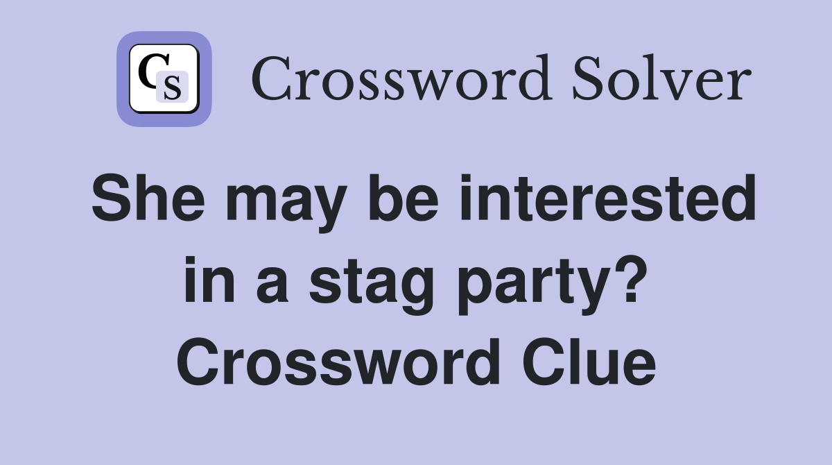 She may be interested in a stag party? Crossword Clue