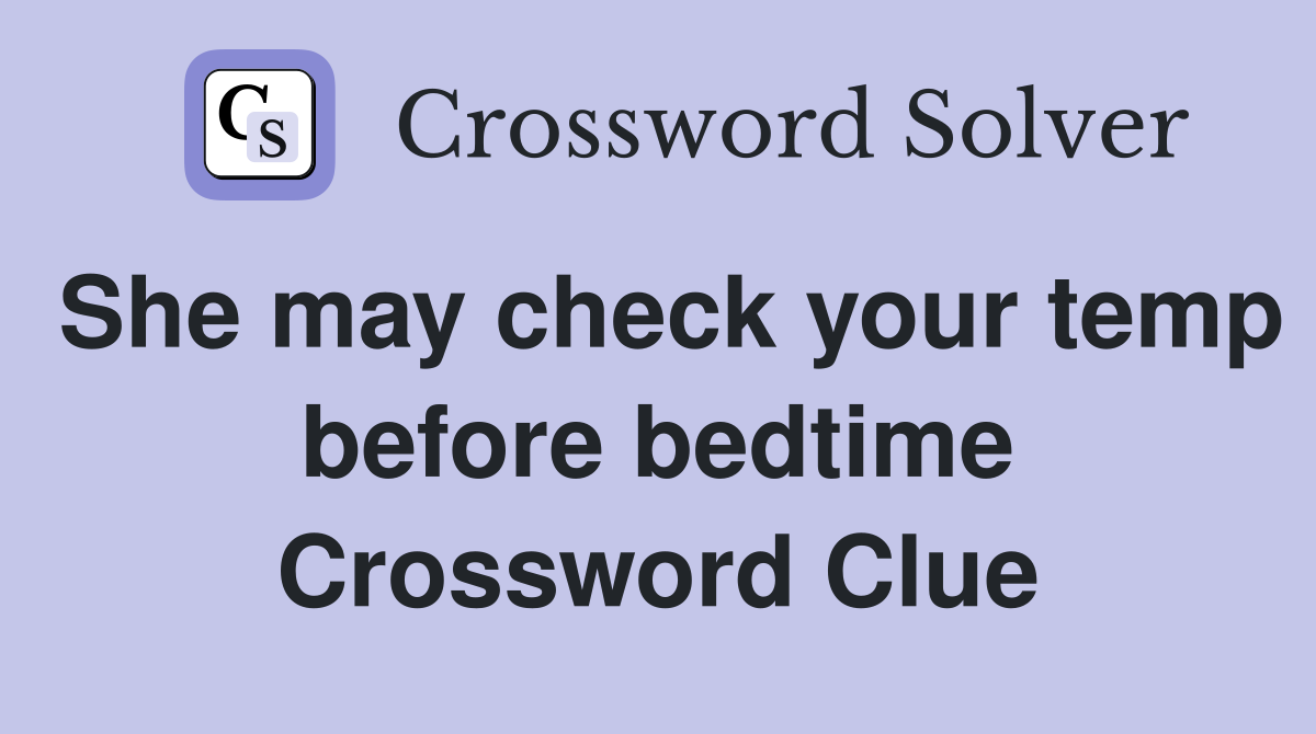 She may check your temp before bedtime Crossword Clue
