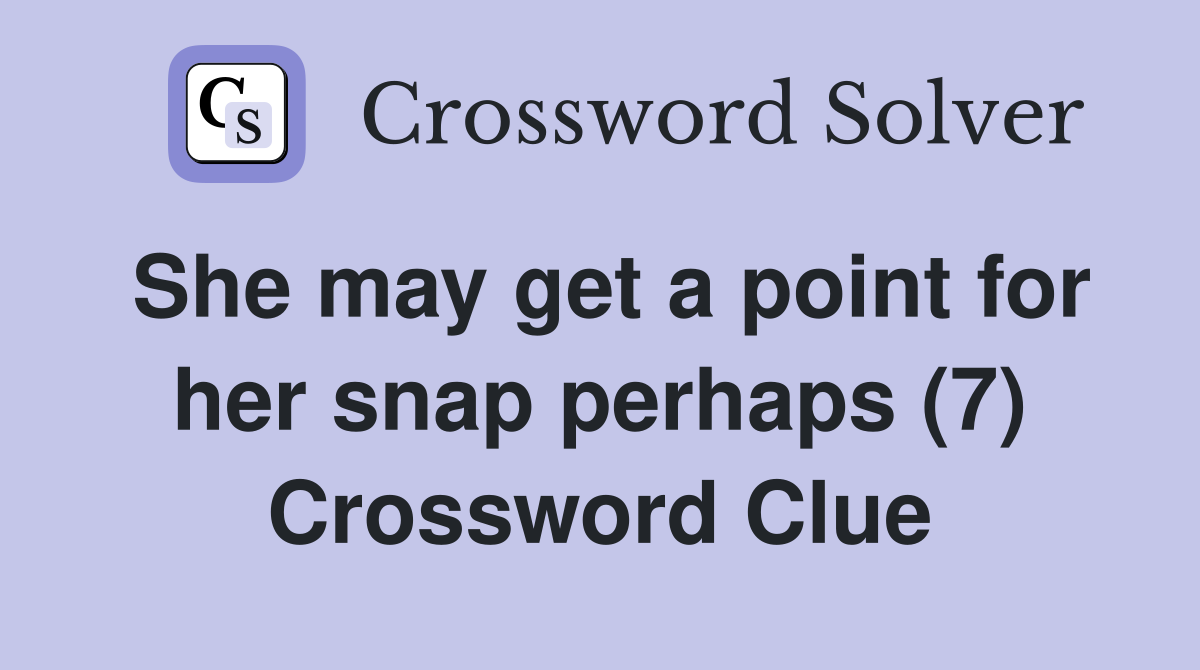 She may get a point for her snap perhaps (7) Crossword Clue
