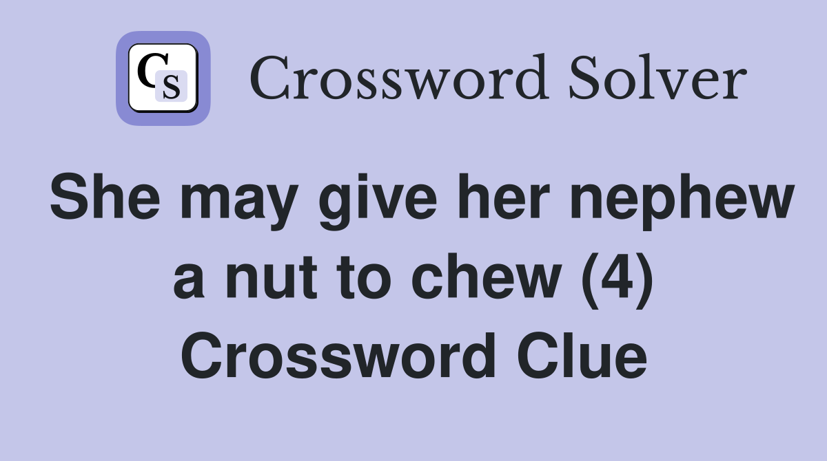 She may give her nephew a nut to chew (4) Crossword Clue
