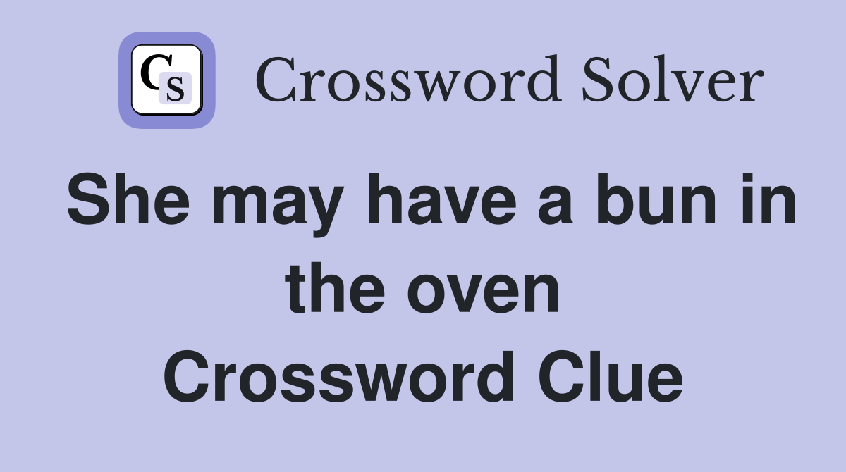 She may have a bun in the oven Crossword Clue