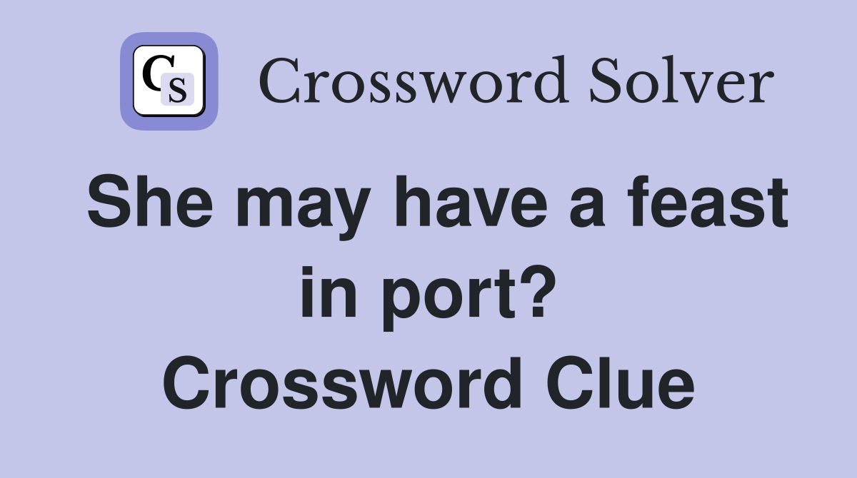 She may have a feast in port? Crossword Clue