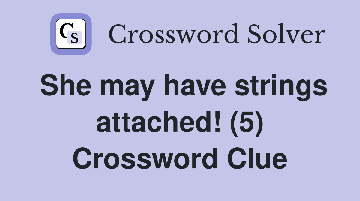 She may have strings attached! (5) Crossword Clue