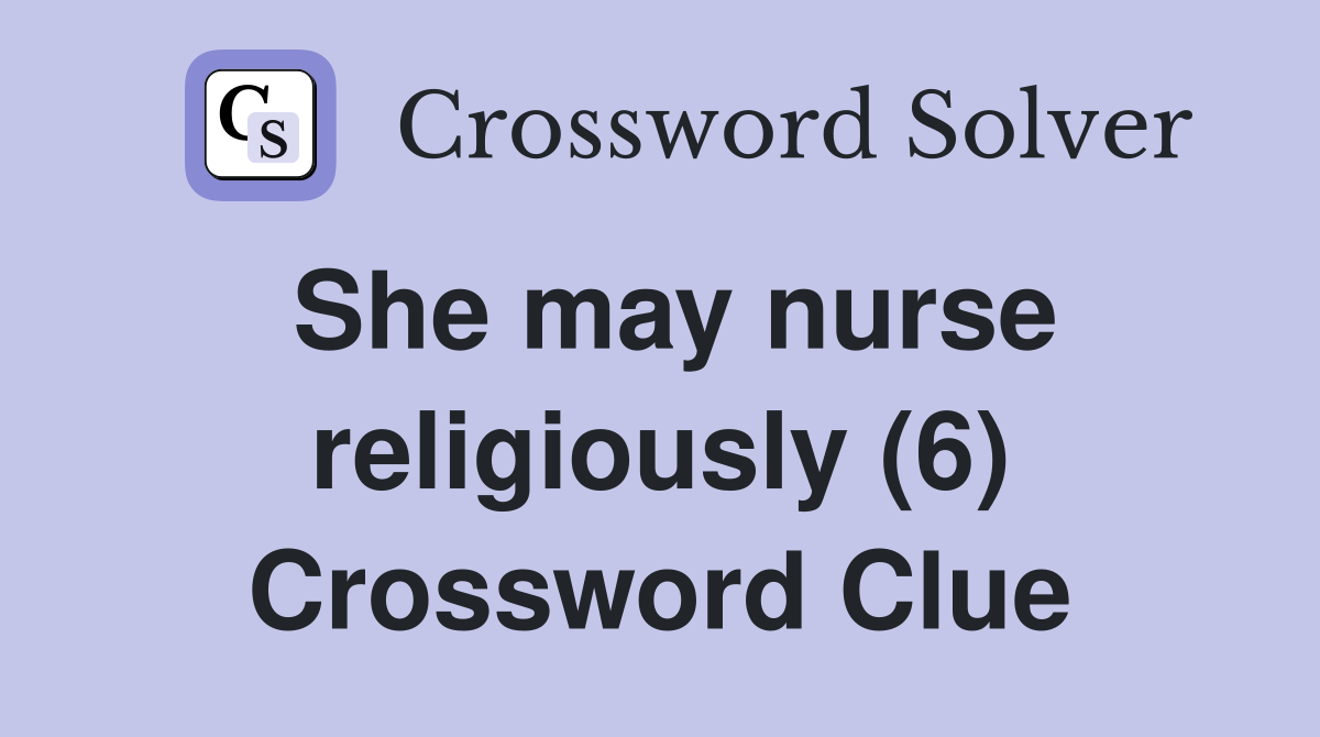 She may nurse religiously (6) Crossword Clue