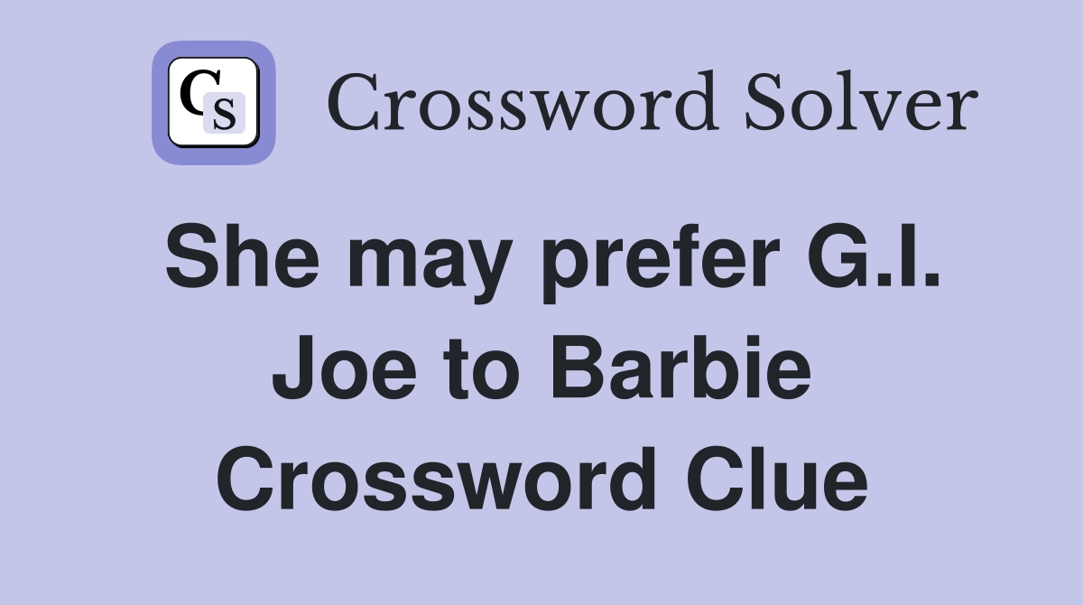 She may prefer G.I. Joe to Barbie Crossword Clue