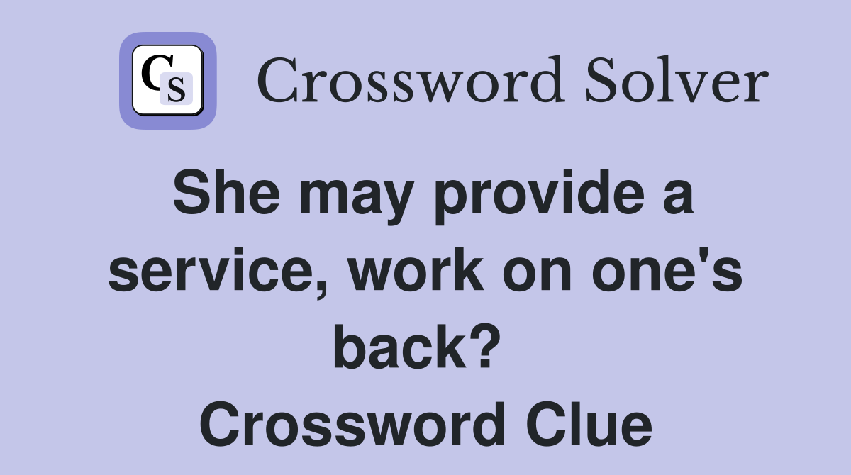 She may provide a service, work on one's back?  Crossword Clue