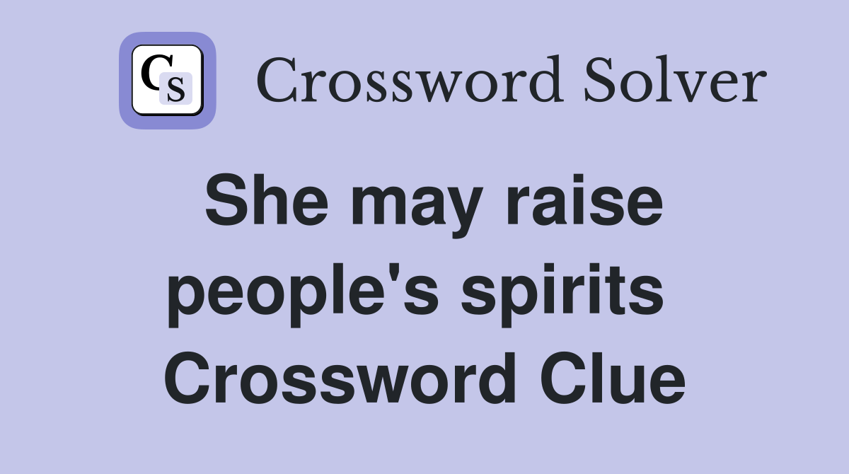 She may raise people's spirits  Crossword Clue
