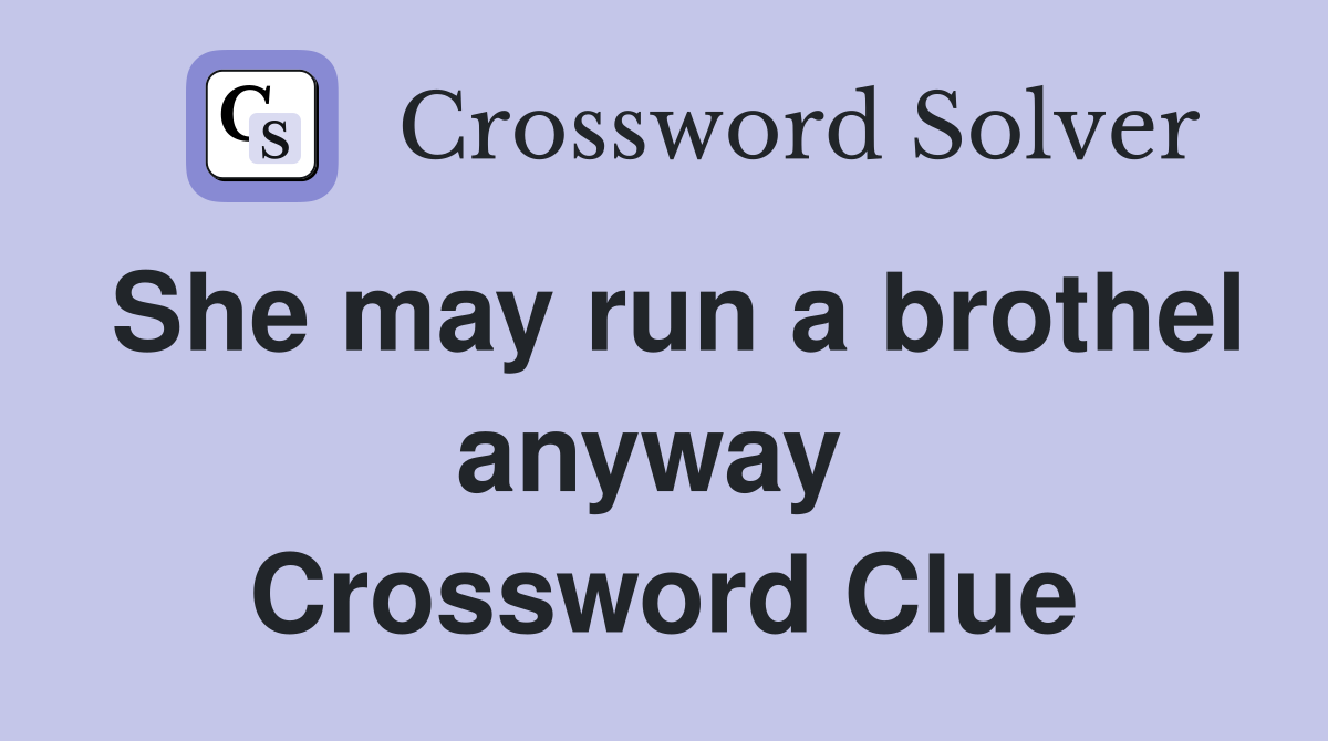She may run a brothel anyway  Crossword Clue