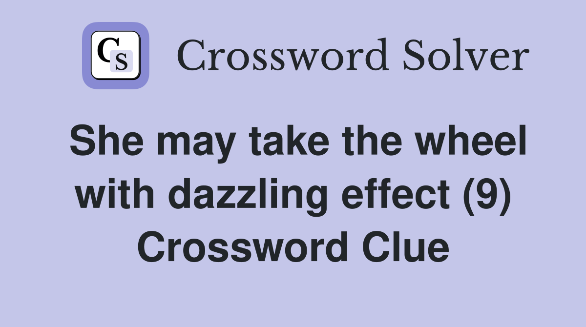 She may take the wheel with dazzling effect (9) Crossword Clue