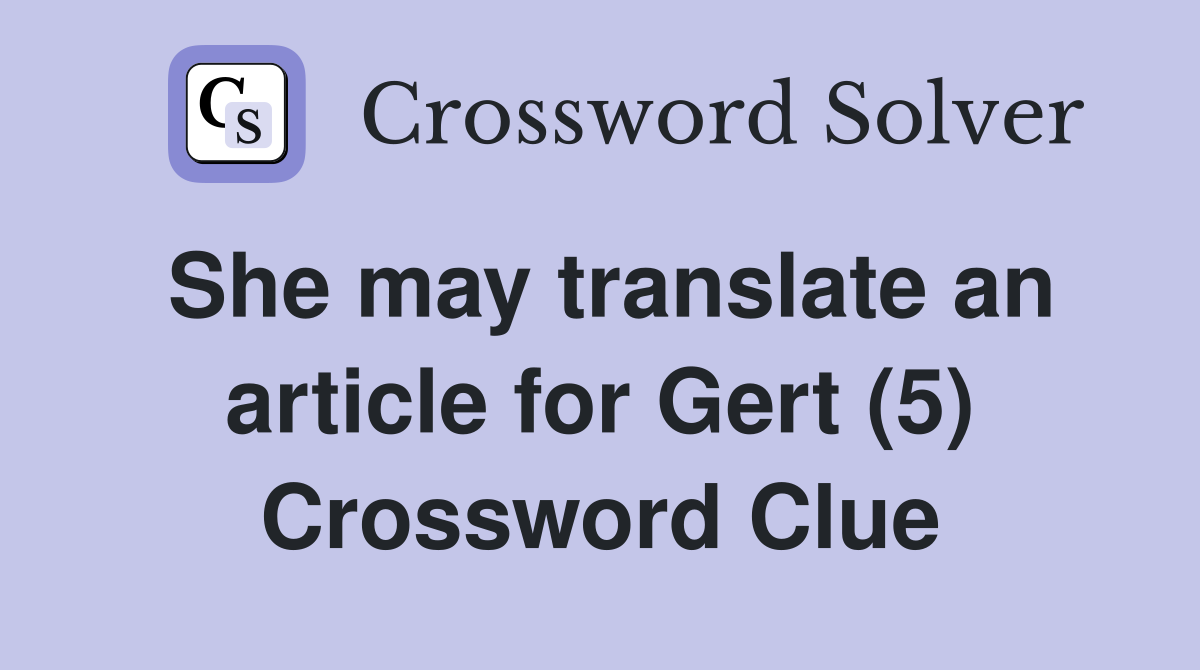 She may translate an article for Gert (5) Crossword Clue