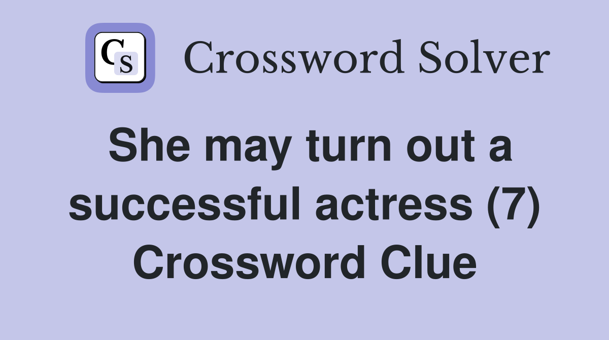 She may turn out a successful actress (7) Crossword Clue