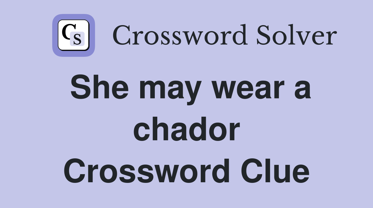 She may wear a chador Crossword Clue