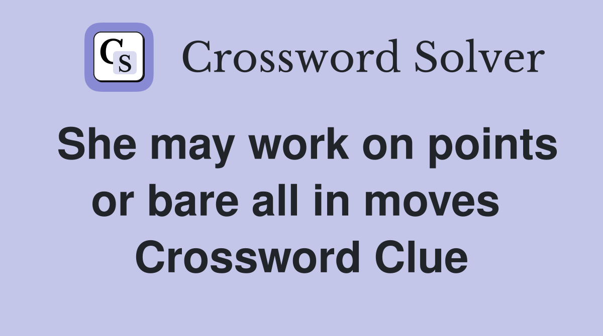 She may work on points or bare all in moves  Crossword Clue