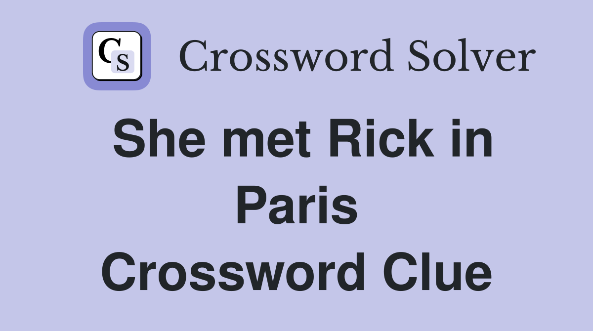 She met Rick in Paris Crossword Clue