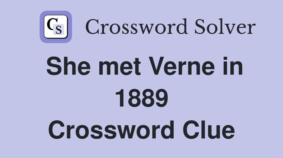 She met Verne in 1889 Crossword Clue