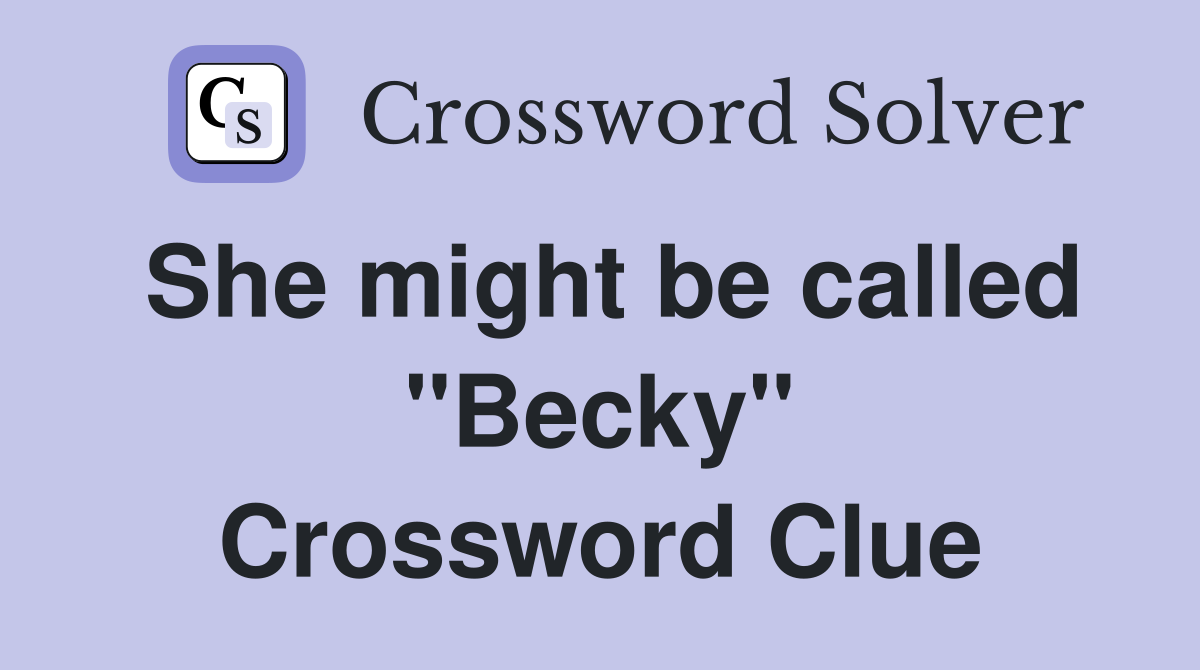 She might be called "Becky" Crossword Clue