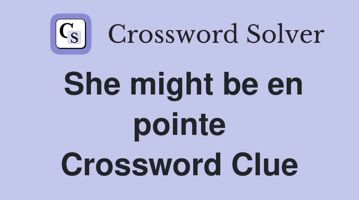 She might be en pointe Crossword Clue
