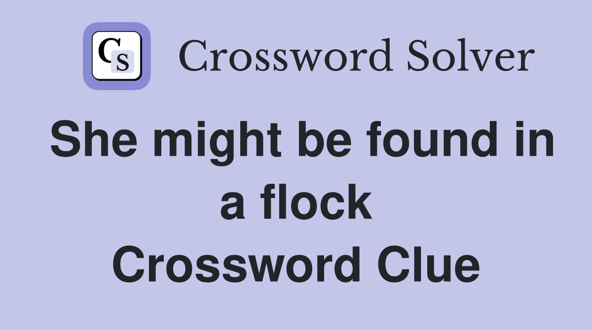 She might be found in a flock Crossword Clue