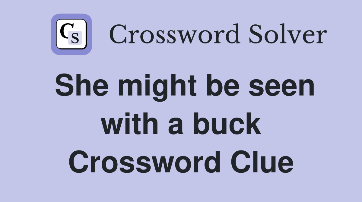 She might be seen with a buck Crossword Clue