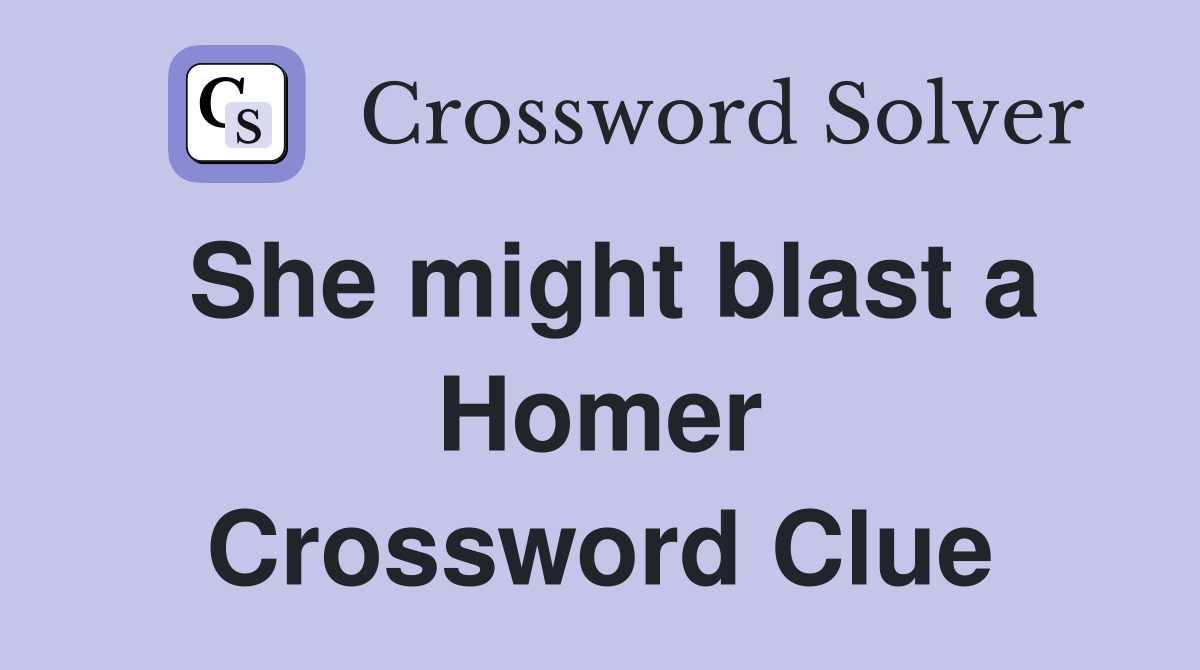 She might blast a Homer Crossword Clue