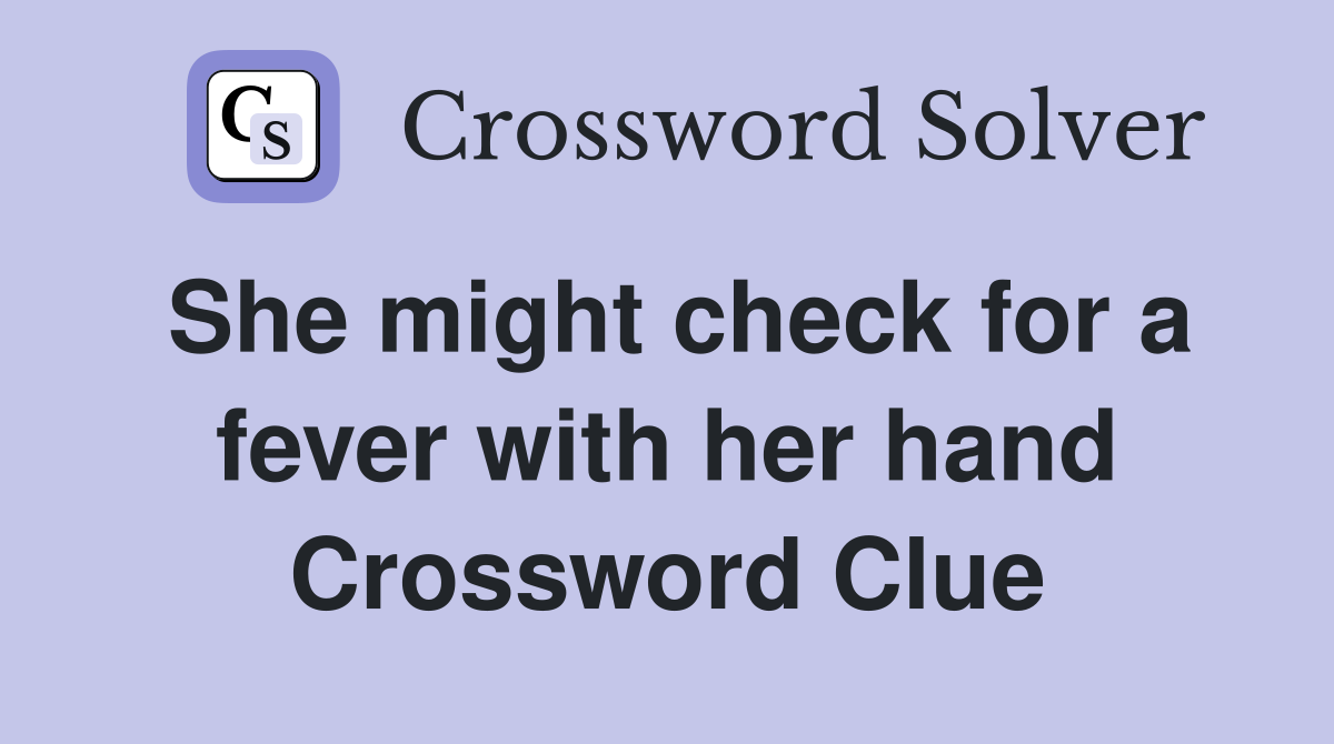 She might check for a fever with her hand Crossword Clue